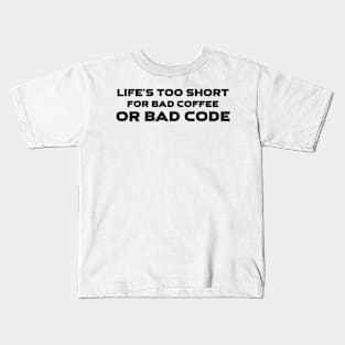 Life's Too Short For Bad Code Or Bad Coffee Programming Kids T-Shirt